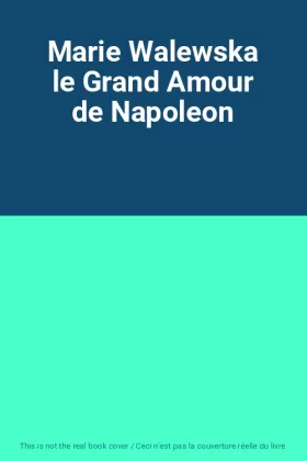 Couverture du produit · Marie Walewska le Grand Amour de Napoleon