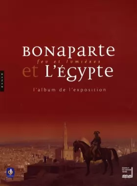 Couverture du produit · Bonaparte et l'Egypte: Feu et lumière, L'album de l'exposition