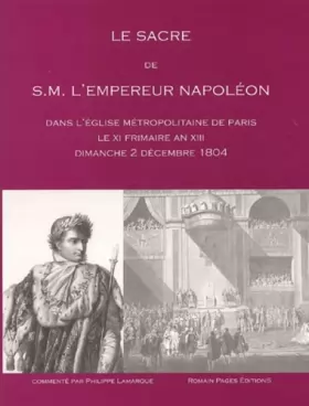 Couverture du produit · Le Sacre de S.M. L'Empereur Napoléon : Dans l'église métropolitaine de Paris le XI Frimaire An XIII Dimanche 2 décembre 1804