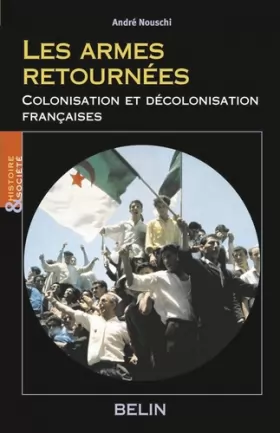 Couverture du produit · Les armes retournées: Colonisation et décolonisation françaises