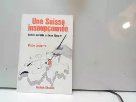 Couverture du produit · Une suisse insoupçonnée / lettre ouvert à jean ziegler