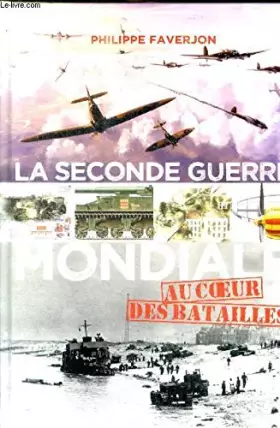 Couverture du produit · LA SECONDE GUERRE MONDIALE - AU COEUR DES BATAILLES