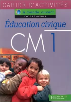 Couverture du produit · A monde ouvert : éducation civique, CM1. Cahier d'exercices