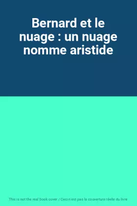 Couverture du produit · Bernard et le nuage : un nuage nomme aristide