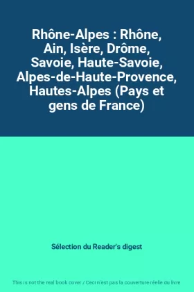 Couverture du produit · Rhône-Alpes : Rhône, Ain, Isère, Drôme, Savoie, Haute-Savoie, Alpes-de-Haute-Provence, Hautes-Alpes (Pays et gens de France)