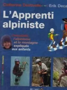Couverture du produit · L'APPRENTI ALPINISTE. L'escalade, L'alpinisme et la montagne expliqués aux enfants
