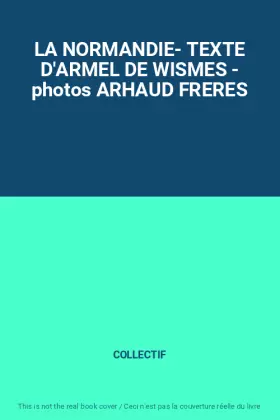 Couverture du produit · LA NORMANDIE- TEXTE D'ARMEL DE WISMES - photos ARHAUD FRERES