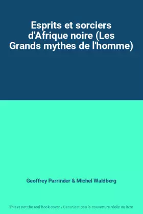 Couverture du produit · Esprits et sorciers d'Afrique noire (Les Grands mythes de l'homme)