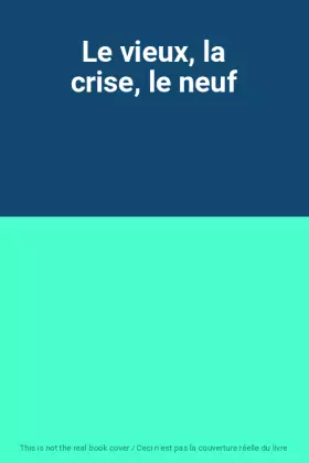 Couverture du produit · Le vieux, la crise, le neuf