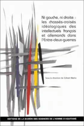 Couverture du produit · Ni gauche ni droite : les chassés-croisés idéologiques des intellectuels français et allemands dans l'Entre-deux-guerres