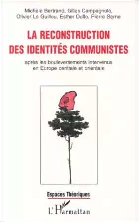 Couverture du produit · LA RECONSTRUCTION DES IDENTITES COMMUNISTES APRES LES BOULEVERSEMENTS INTERVENUS EN EUROPE CENTRALE ET ORIENTALE