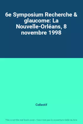 Couverture du produit · 6e Symposium Recherche & glaucome: La Nouvelle-Orléans, 8 novembre 1998