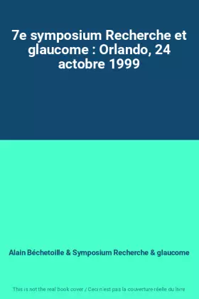 Couverture du produit · 7e symposium Recherche et glaucome : Orlando, 24 actobre 1999