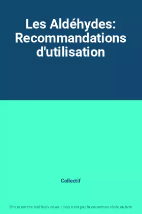 Couverture du produit · Les Aldéhydes: Recommandations d'utilisation