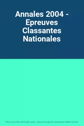 Couverture du produit · Annales 2004 - Epreuves Classantes Nationales