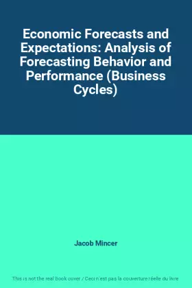 Couverture du produit · Economic Forecasts and Expectations: Analysis of Forecasting Behavior and Performance (Business Cycles)