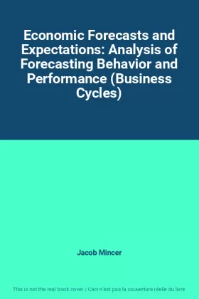 Couverture du produit · Economic Forecasts and Expectations: Analysis of Forecasting Behavior and Performance (Business Cycles)