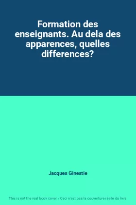 Couverture du produit · Formation des enseignants. Au dela des apparences, quelles differences?