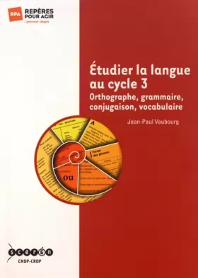 Couverture du produit · Etudier la langue au cycle 3: Orthographe, grammaire, conjugaison, vocabulaire