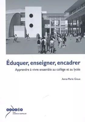 Couverture du produit · Eduquer, enseigner, encadrer : Apprendre à vivre ensemble au collège et au lycée