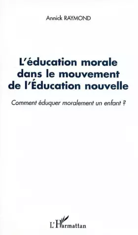 Couverture du produit · L'éducation morale dans le mouvement de l'éducation nouvelle : Comment éduquer moralement un enfant ?