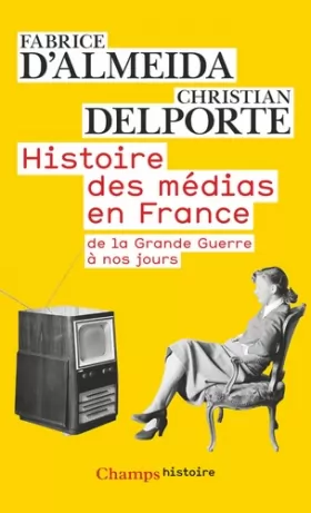 Couverture du produit · Histoire des médias en France : de la Grande Guerre à nos jours