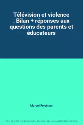 Couverture du produit · Télévision et violence : Bilan + réponses aux questions des parents et éducateurs