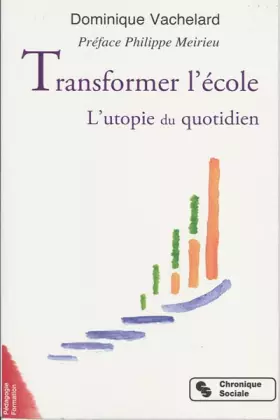Couverture du produit · Transformer l'école : L'utopie du quotidien