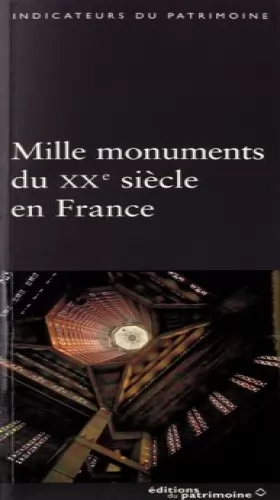 Couverture du produit · Mille monuments du XXe siècle en France : Le patrimoine protégé au titre des monuments historiques.