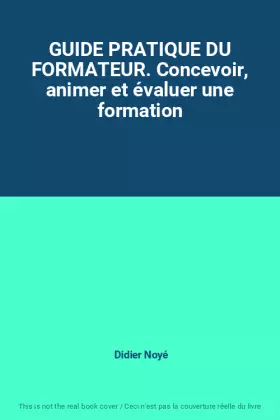 Couverture du produit · GUIDE PRATIQUE DU FORMATEUR. Concevoir, animer et évaluer une formation