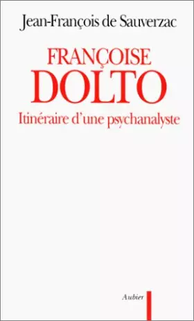 Couverture du produit · FRANCOISE DOLTO. Itinéraire d'une psychanalyste