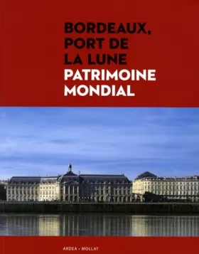 Couverture du produit · Bordeaux, port de la lune : Patrimoine mondial