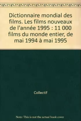 Couverture du produit · Dictionnaire mondial des films. Les films nouveaux de l'année 1995 : 11 000 films du monde entier, de mai 1994 à mai 1995