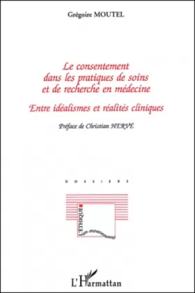 Couverture du produit · Le consentement dans les pratiques de soins et de recherche en médecine : Entre idéalismes et réalités cliniques