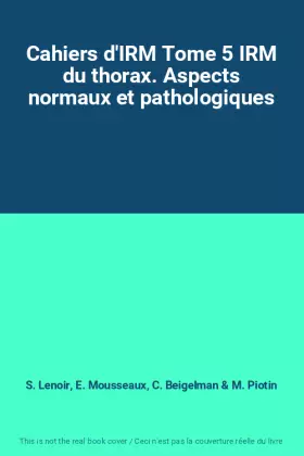 Couverture du produit · Cahiers d'IRM Tome 5 IRM du thorax. Aspects normaux et pathologiques