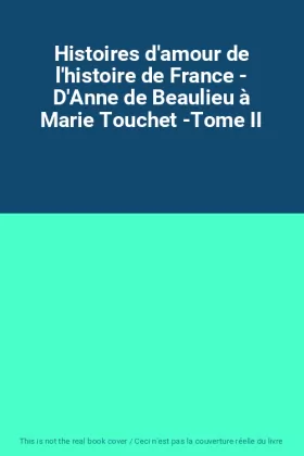 Couverture du produit · Histoires d'amour de l'histoire de France - D'Anne de Beaulieu à Marie Touchet -Tome II
