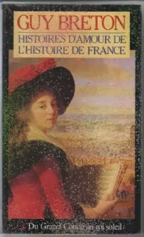 Couverture du produit · Histoire d'Amour de l'Histoire de France T4, Du grand Condé au roi Soleil