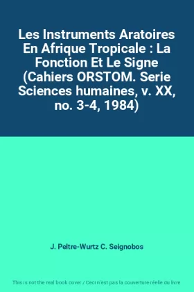 Couverture du produit · Les Instruments Aratoires En Afrique Tropicale : La Fonction Et Le Signe (Cahiers ORSTOM. Serie Sciences humaines, v. XX, no. 3