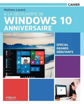 Couverture du produit · À la découverte de Windows 10 Anniversaire: Spécial grands débutants.