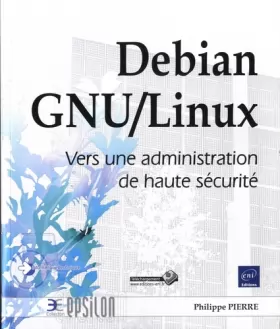 Couverture du produit · Debian GNU/Linux - Vers une administration de haute sécurité