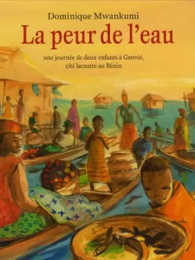 Couverture du produit · La peur de l'eau : Une journée de deux enfants à Ganvié, cité lacustre au Bénin
