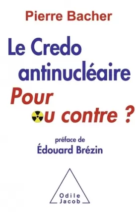 Couverture du produit · Le Credo antinucléaire : pour ou contre ?: Préface d'Édouard Brézin