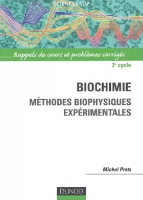 Couverture du produit · Biochimie : Méthodes biophysiques experimentales, rappels de cours et problèmes corrigés