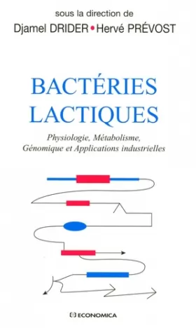 Couverture du produit · Bactéries lactiques : Physiologie, Métabolisme, Génomique et Applications industrielles