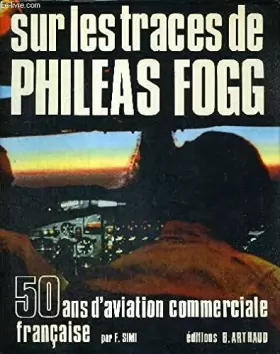 Couverture du produit · SUR LES TRACES DE PHILEAS FOGG - 50 ANS D'AVIATION COMMERCIALE FRANCAISE