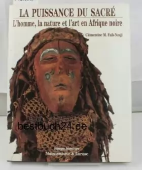 Couverture du produit · La puissance du sacré : L'homme, la nature et l'art en Afrique noire