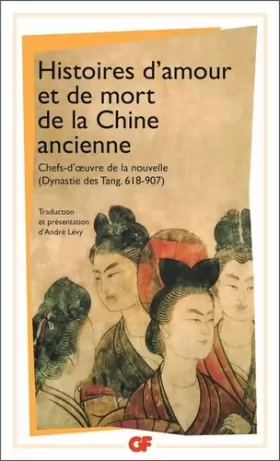 Couverture du produit · Histoires d'amour et de mort de la Chine ancienne : Chefs-d'oeuvre de la nouvelle dynastie des Tang 618-907