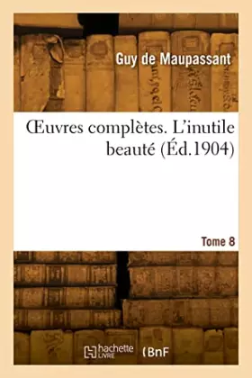 Couverture du produit · OEuvres complètes. Tome 8. L'inutile beauté
