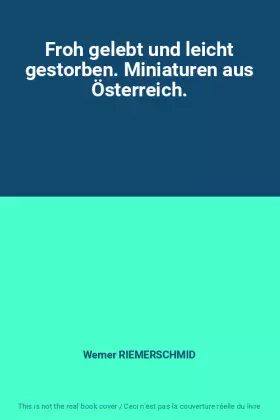 Couverture du produit · Froh gelebt und leicht gestorben. Miniaturen aus Österreich.