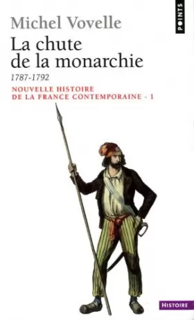 Couverture du produit · NOUVELLE HISTOIRE DE LA FRANCE CONTEMPORAINE. Tome 1, La chute de la monarchie 1787-1792